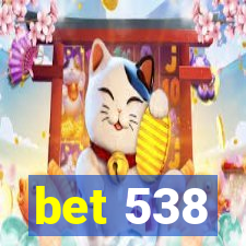 bet 538